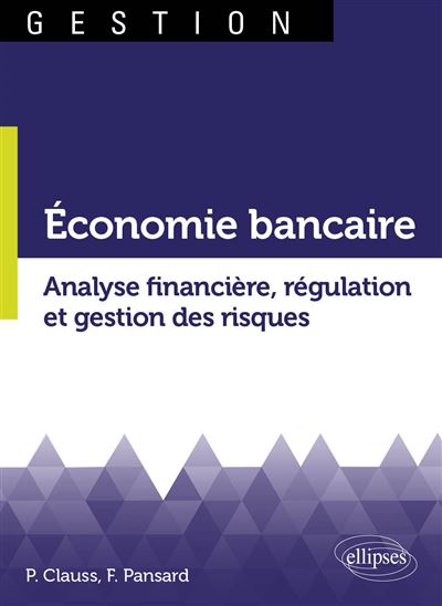 Économie Bancaire. Analyse Financière, Régulation Et Gestion Des ...