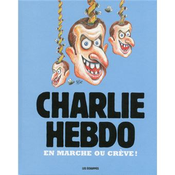 Charlie Hebdo En Marche Ou Creve L Annuel 2017 De Charlie Hebdo Broche Collectif Gerard Biard Achat Livre Fnac