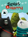 Splat et Harry - tome 7 Le secret de Grouff