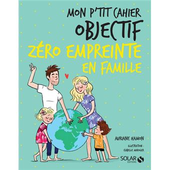 Mon p'tit cahier - Objectif Zéro empreinte en famille