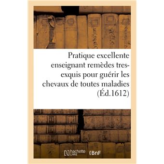 Pratique excellente enseignant remèdes tres-exquis pour guérir les chevaux de toutes maladies