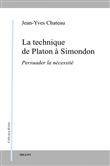 La technique de Platon à Simondon - Persuader la nécessité