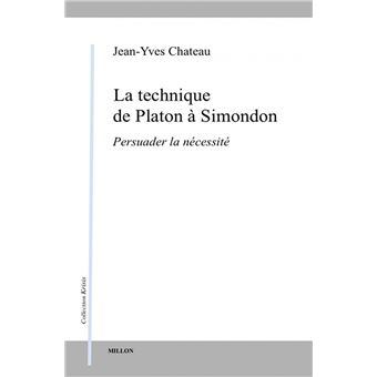 La technique de Platon à Simondon - Persuader la nécessité