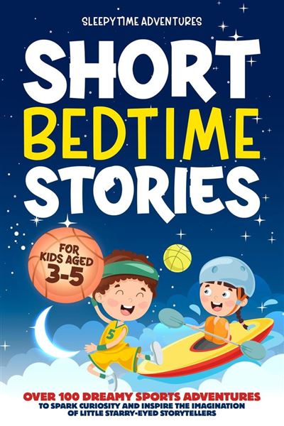 Short Bedtime Stories for Kids Aged 3-5: Over 100 Dreamy Sports ...
