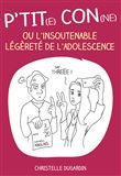 P'tit(e) con(ne) ou l'insoutenable légèreté de l'adolescence