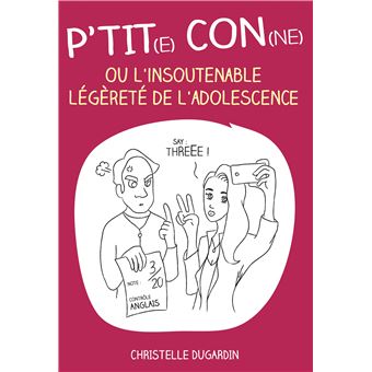 P'tit(e) con(ne) ou l'insoutenable légèreté de l'adolescence