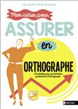 Mon cahier pour assurer en Orthographe - Les cahiers de la formation - 2023