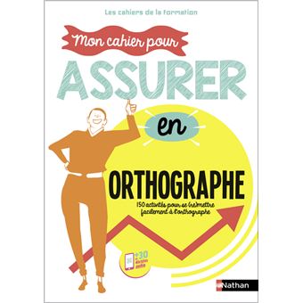 Mon cahier pour assurer en Orthographe - Les cahiers de la formation - 2023
