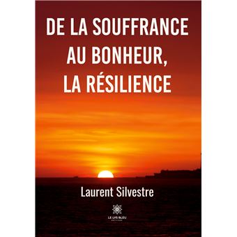 De la souffrance au bonheur,la résilience