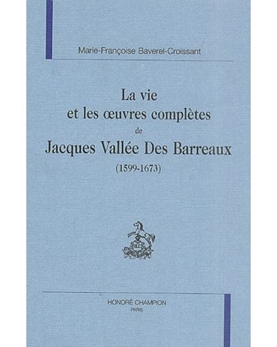 La vie et oeuvres complètes de Jacques Vallée des Barreaux