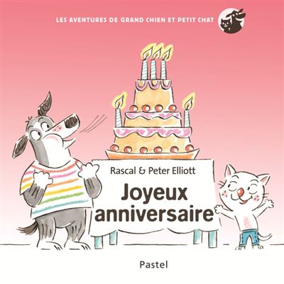 Les Aventures De Grand Chien Et Petit Chat Joyeux Anniversaire Cartonne Peter Elliott Rascal Achat Livre Fnac