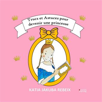 Trucs et Astuces pour devenir une princesse