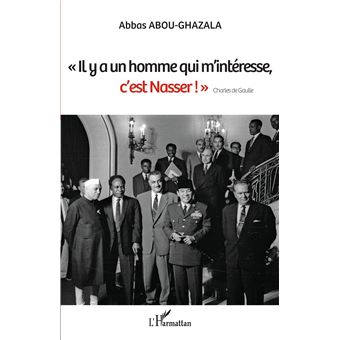 "Il y a un homme qui m'intéresse, c'est Nasser !" Charles de Gaulle