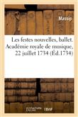 Les festes nouvelles, ballet. Académie royale de musique, 22 juillet 1734