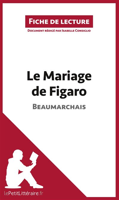 Le Mariage De Figaro De Beaumarchais Fiche De Lecture Resume Complet Et Analyse Detaillee De L Oeuvre Broche Isabelle Consiglio Achat Livre Fnac