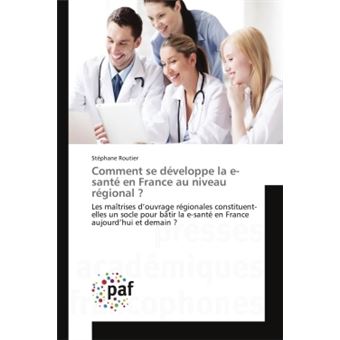 Comment se développe la e-santé en france au niveau régional ? - broché ...