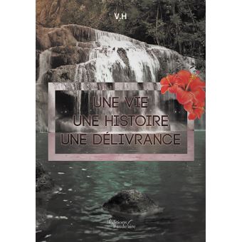 Une vie, une histoire, une délivrance