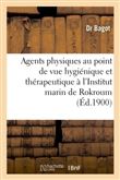 Emploi agents physiques au point de vue hygiénique et thérapeutique à l'Institut marin de Rokroum