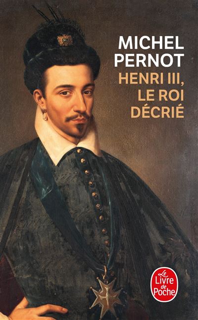 Henri III, le roi décrié - Michel Pernot - Poche