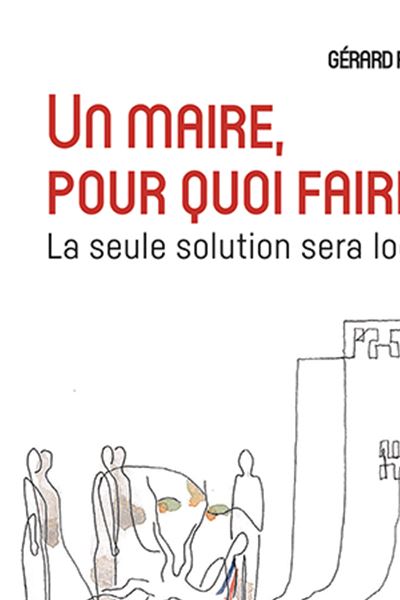 Un Maire, pour quoi faire ?