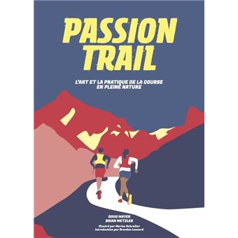 Passion trail : l'art et la pratique de la course en pleine nature