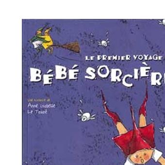 Le Premier Voyage De Bebe Sorciere Anne Isabelle Le Touze Achat Livre Fnac