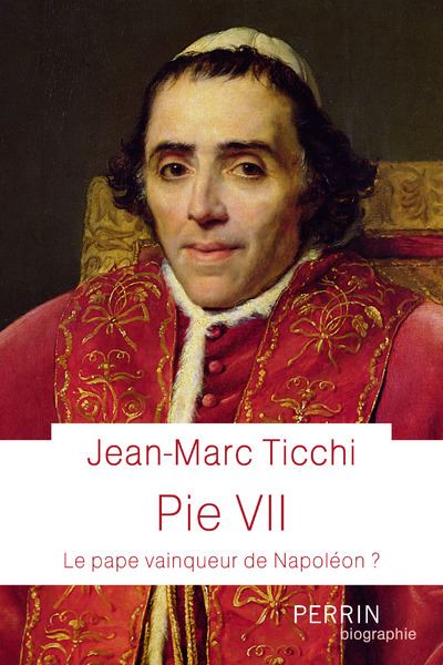 Pie VII - Le Pape vainqueur de Napoléon ? - Jean-Marc Ticchi - broché