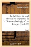 La théologie de saint Thomas ou Exposition de la Somme théologique en français. Tome 1 (Ed.1857)