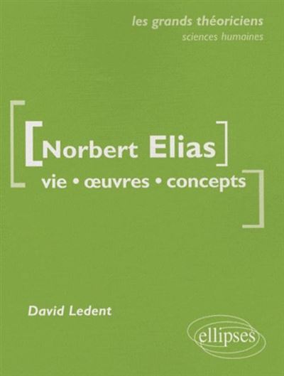 Elias Norbert  - Vie, oeuvres, concepts - David Ledent - broché