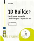 3D Builder - 5 projets pour apprendre à modéliser pour l'impression 3D