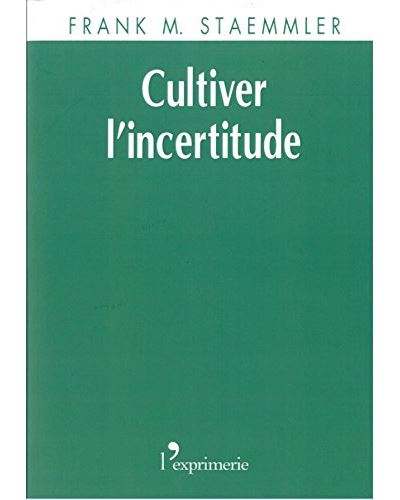 Cultiver l'incertitude - F.M. Staemmler - broché