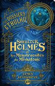 Les Dossiers Cthulhu, T2 : Sherlock Holmes et les monstruosités du Miskatonic