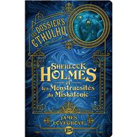 Les Dossiers Cthulhu - Tome 2 : Les Dossiers Cthulhu, T2 : Sherlock Holmes et les monstruosités du Miskatonic