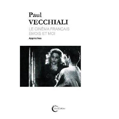 Le cinéma français émois et moi. Tome 1 Approches