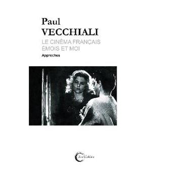Le cinéma français émois et moi. Tome 1 Approches