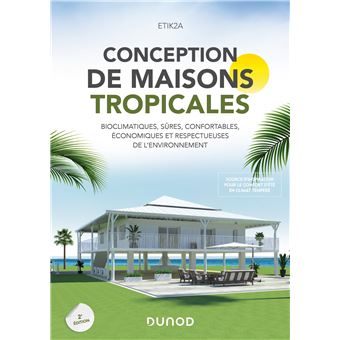 Conception de maisons tropicales - Bioclimatiques, sûres, confortables, économiques et respectueuses