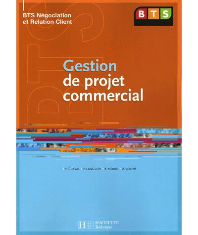 Gestion De Projet Commercial - Bts Negociation Relation Client - Livre Eleve - Edition 2005