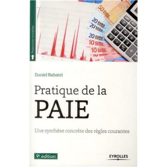 Pratique De La Paie Une Synthese Concrete Des Regles Courantes Broche Daniel Rabatel Achat Livre Ou Ebook Fnac