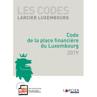 Code Larcier Luxembourg - Code de la place financière de Luxembourg