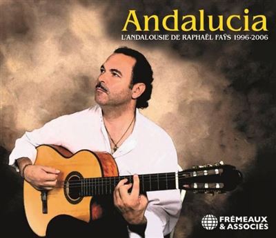 L'Andalousie de Raphaël Faÿs 1996-2006