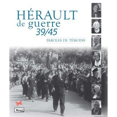 Hérault de guerre 39/45 - Paroles de Témoins