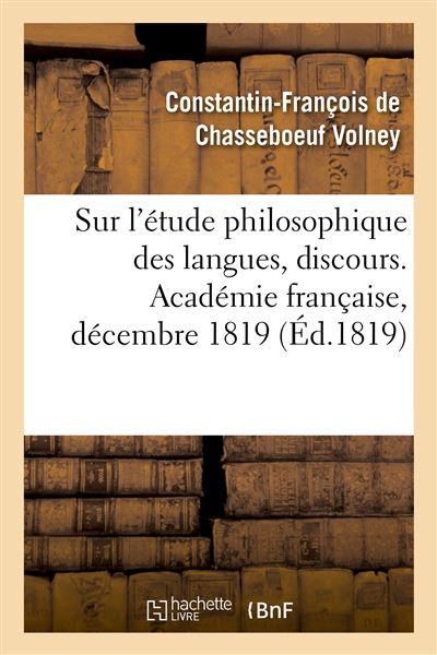 Sur l'étude philosophique des langues, discours. Académie française, décembre 1819