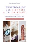 Purification des pierres & des cristaux - L'art du nettoyage énergétique - 10 méthodes de purification détaillées