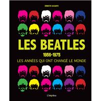 Les Beatles 1956-1975: Les Années qui ont Changé le Monde