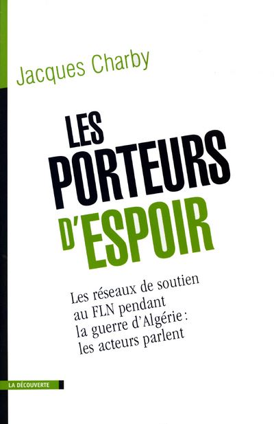 Les porteurs d'espoir les réseaux de soutien au FLN pendant la guerre d'Algérie - Jacques Charby - broché