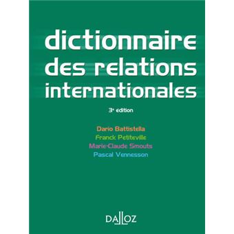 Dictionnaire Des Relations Internationales 3e Ed Dictionnaires Dalloz Broche Dario Battistella Franck Petiteville Marie Claude Smouts Achat Livre Fnac