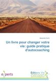 Un livre pour changer votre vie: guide pratique dautocoaching
