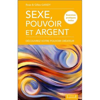 Sexe, pouvoir et argent - Découvrez votre pouvoir créateur - Exercices pratiques inclus