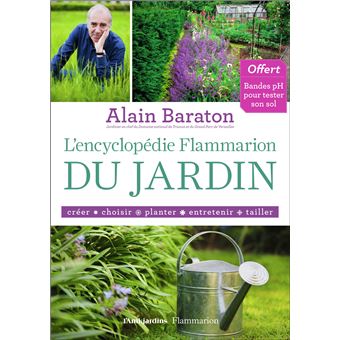 L Encyclopedie Flammarion Du Jardin Creer Choisir Planter Entretenir Tailler Relie Alain Baraton Achat Livre Fnac