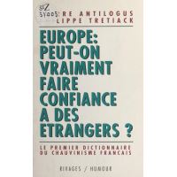 Europe, peut-on vraiment faire confiance à des étrangers : le premier dictionnaire du chauvinisme français